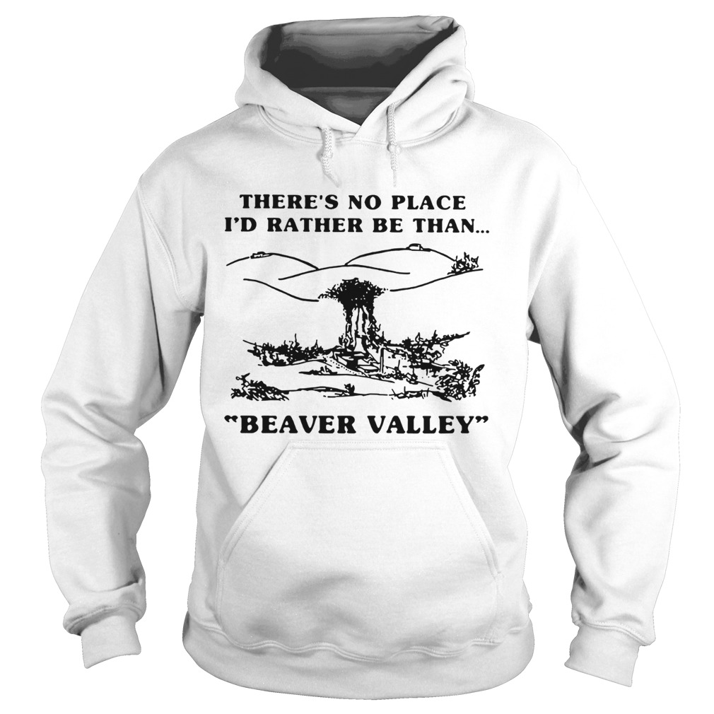 Theres no place Id rather be than Beaver Valley Hoodie