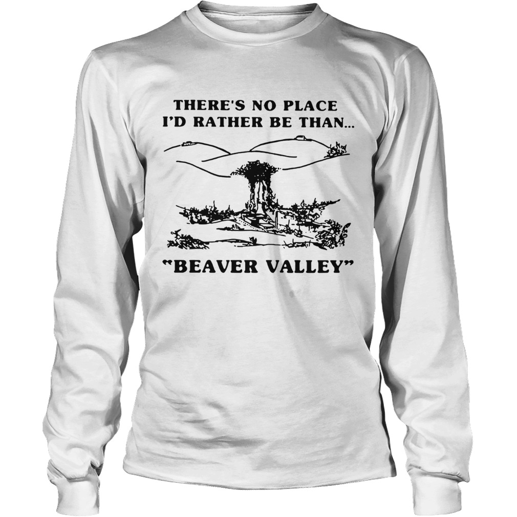 Theres no place Id rather be than Beaver Valley LongSleeve