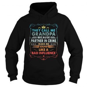 They call me grandpa because partner in crime make me sound like a bad influence Hoodie