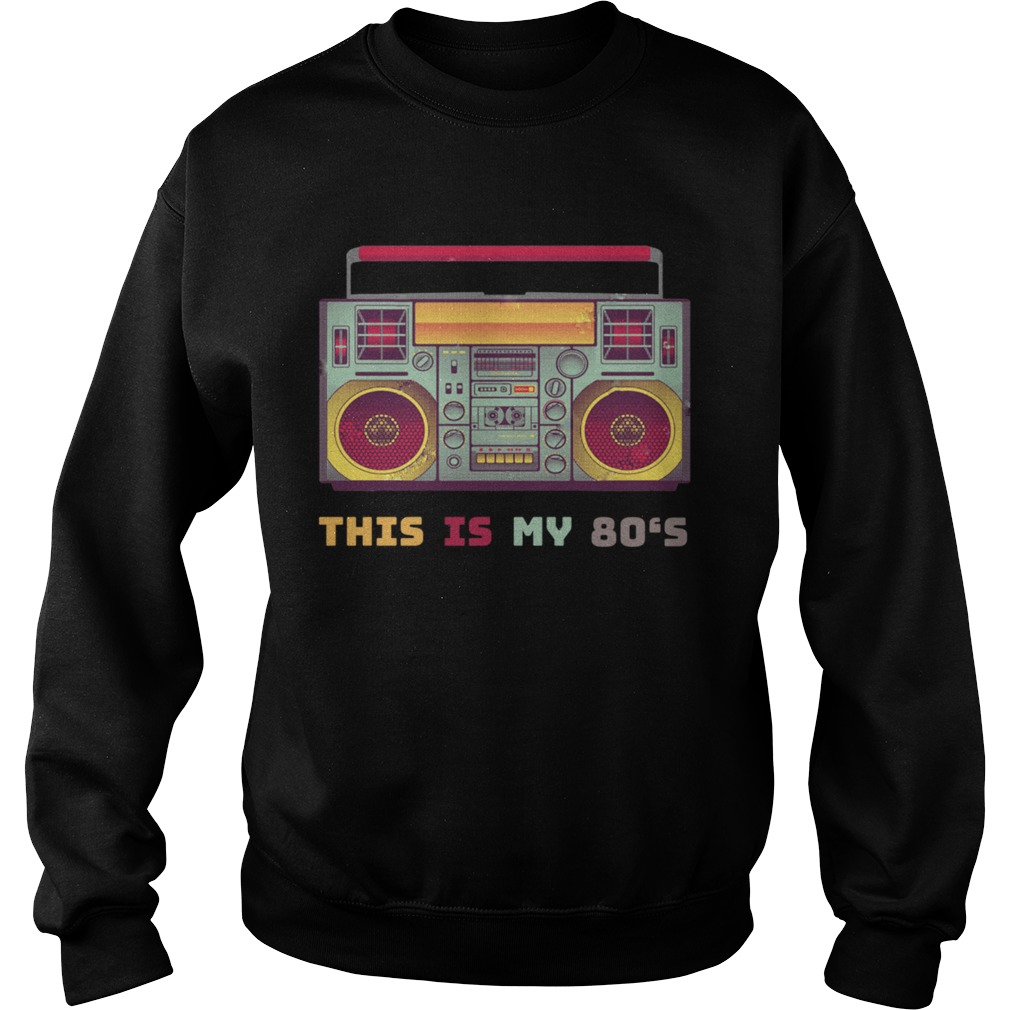 This Is My 80s TShirt Sweatshirt