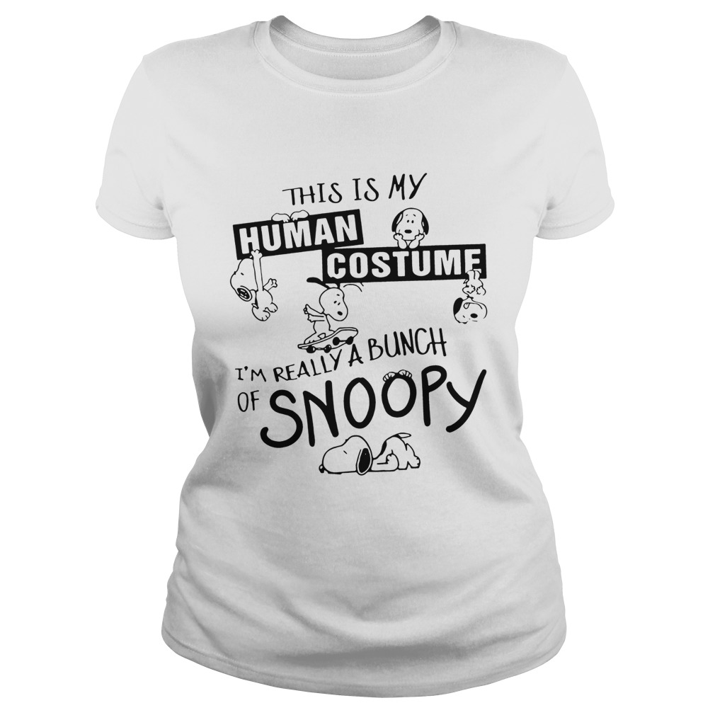 This Is My Human Costume Im Really A Bunch Of Snoopy Shirt Classic Ladies