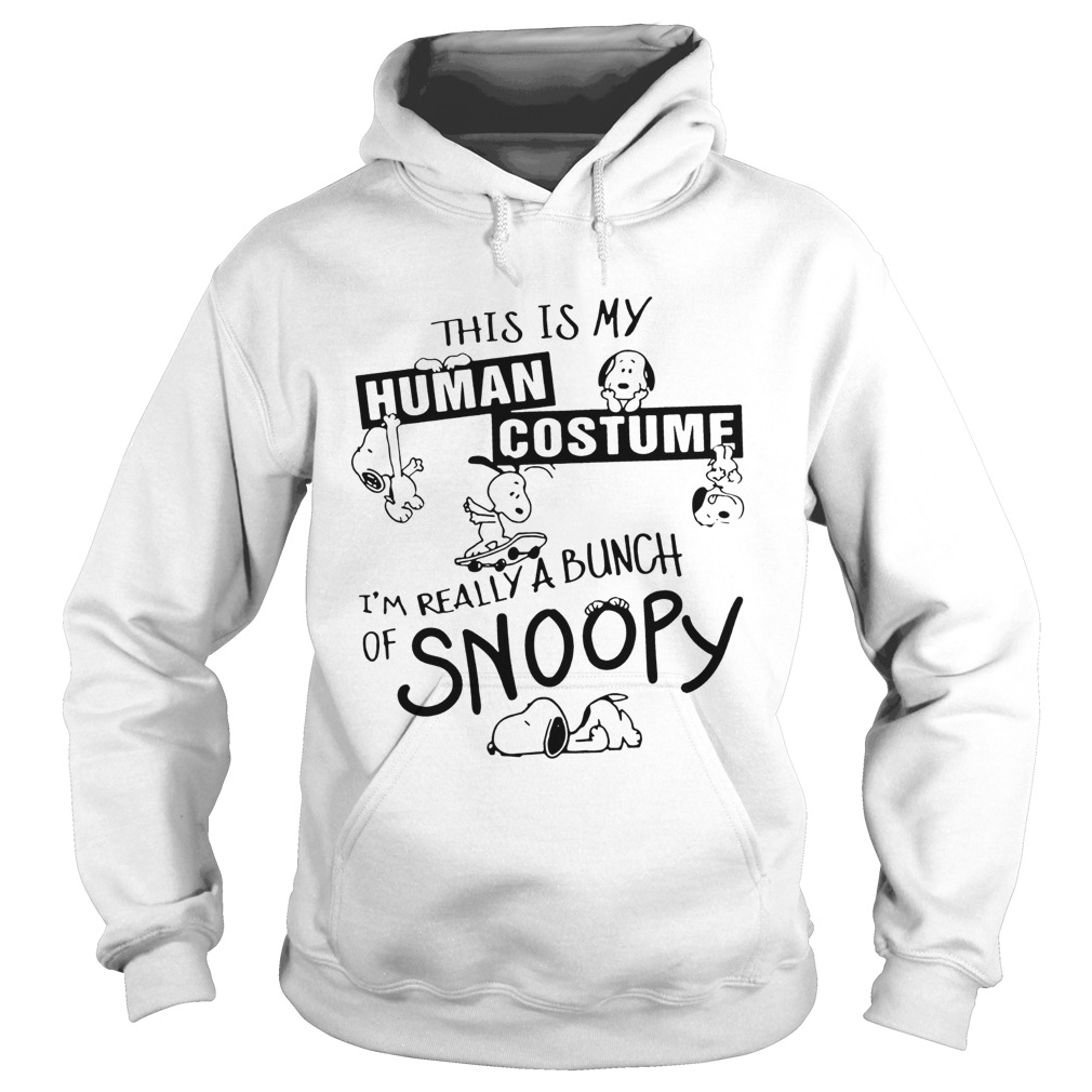 This Is My Human Costume Im Really A Bunch Of Snoopy Shirt Hoodie