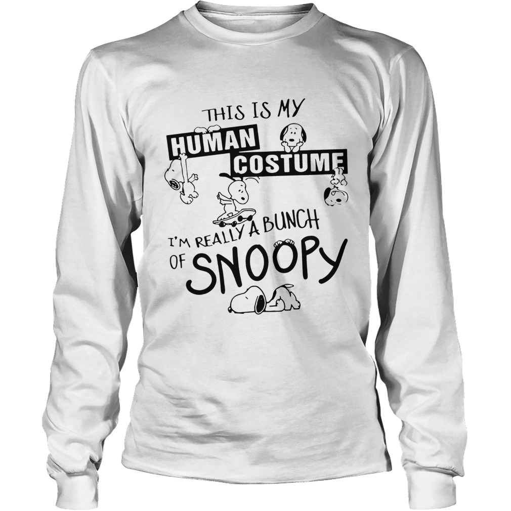 This Is My Human Costume Im Really A Bunch Of Snoopy Shirt LongSleeve