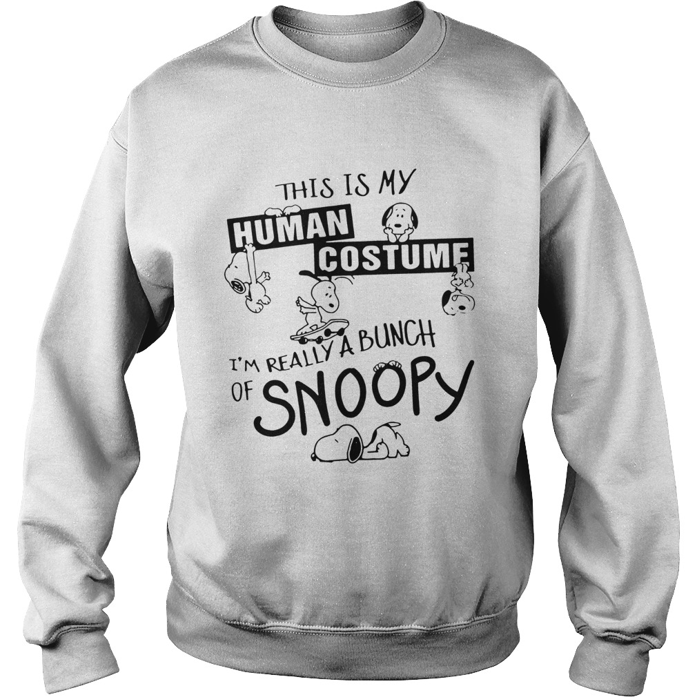 This Is My Human Costume Im Really A Bunch Of Snoopy Shirt Sweatshirt
