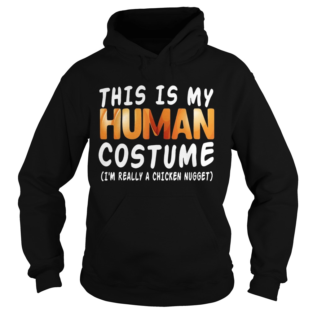 This Is My Human Costume Im Really A Chicken Nugget Halloween Hoodie