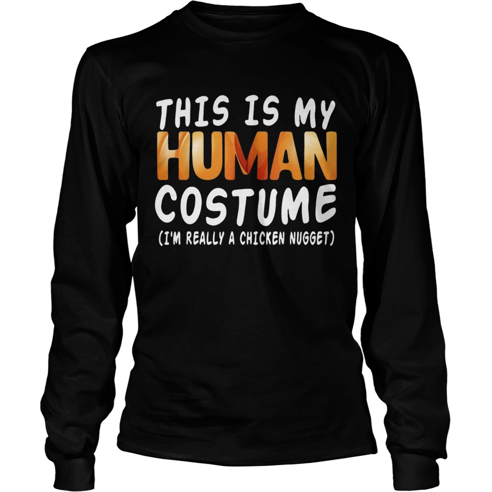This Is My Human Costume Im Really A Chicken Nugget Halloween LongSleeve