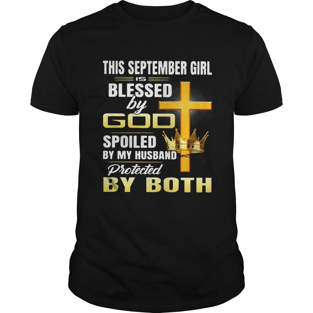 This September girl is blessed by god spoiled by my husband protected by both shirt