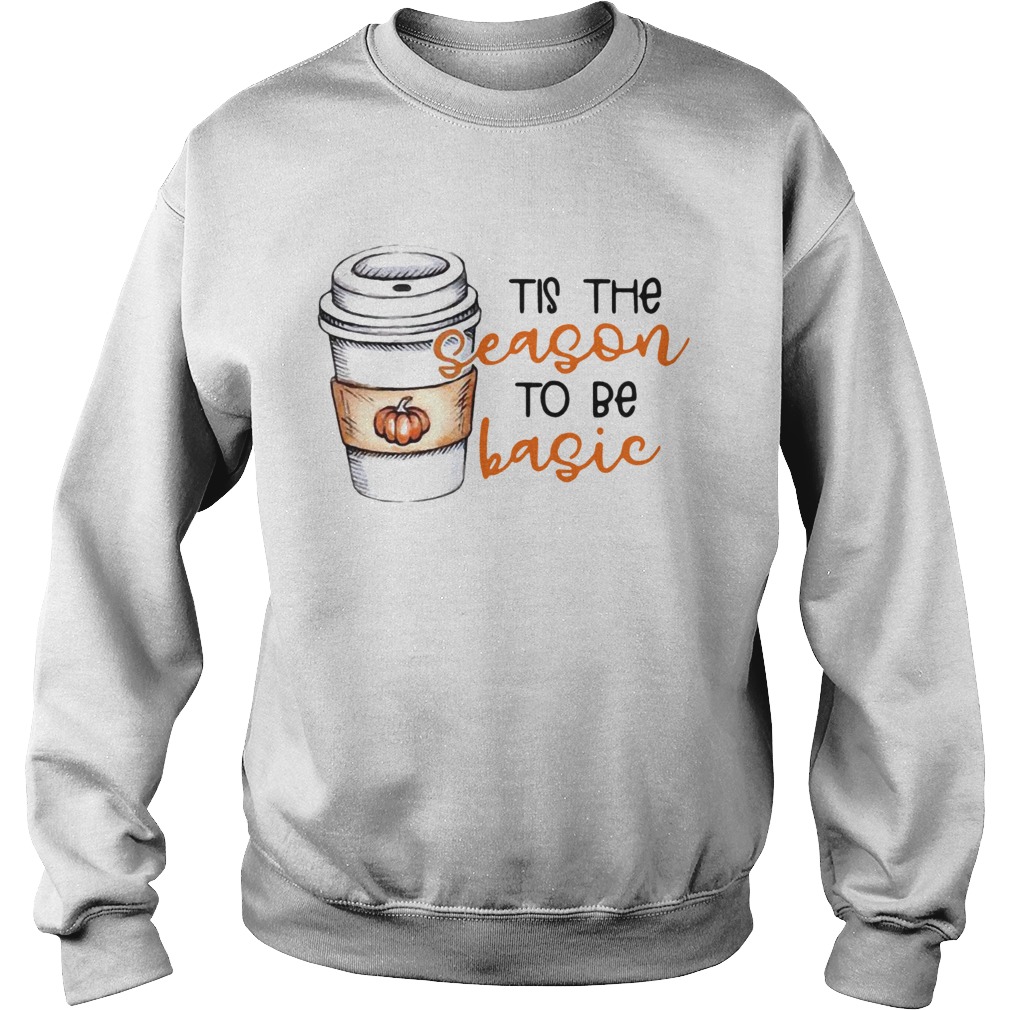 Tis the season to be basic Sweatshirt
