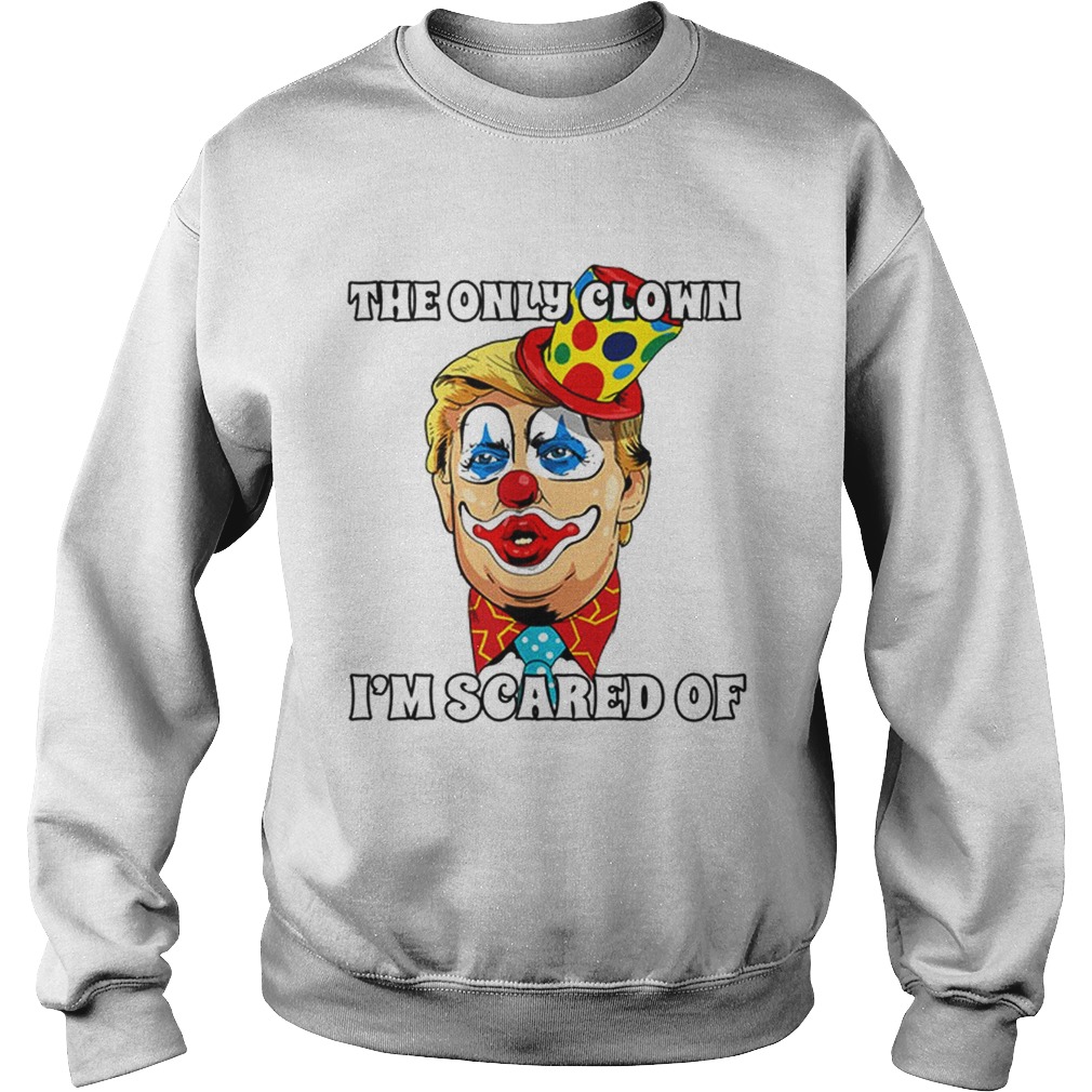 Top Anti Trump Halloween Clown The Only Clown Im Scared Of Sweatshirt