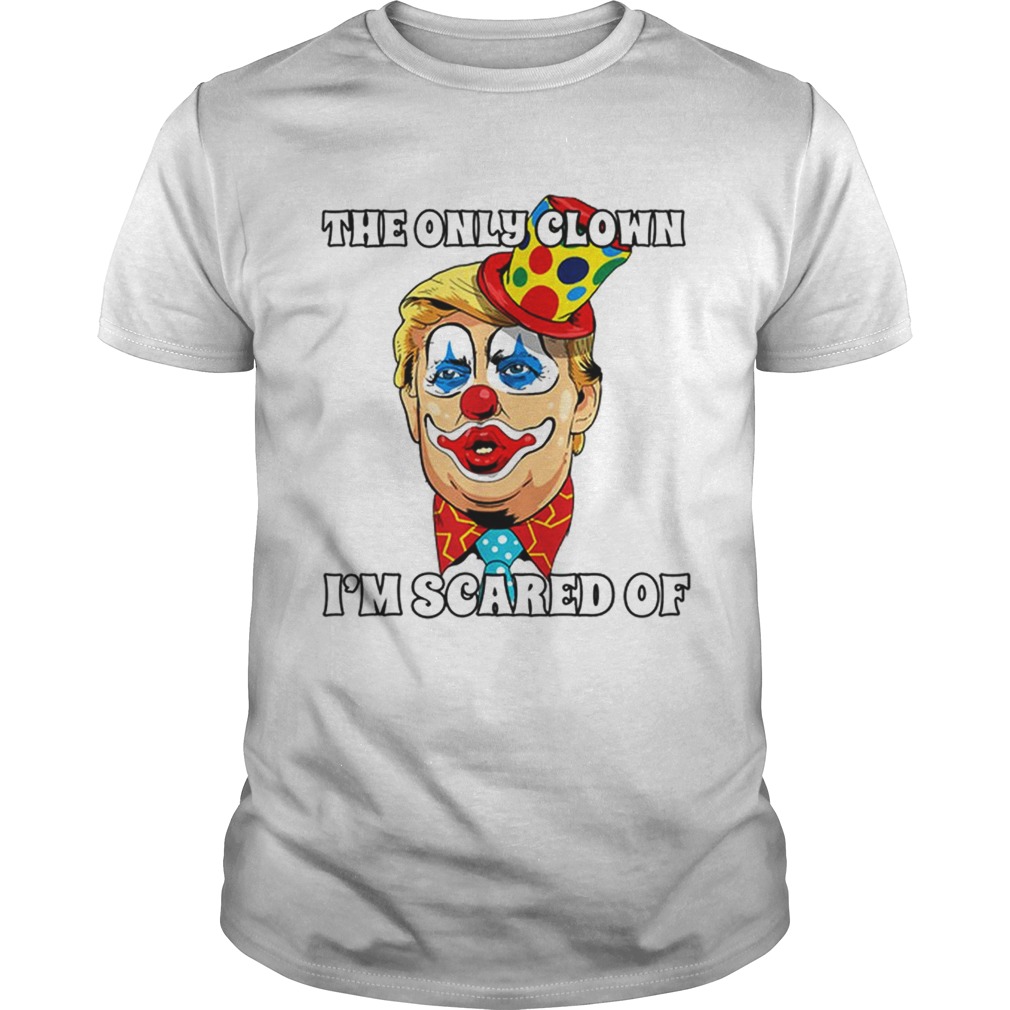 Top Anti Trump Halloween Clown The Only Clown Im Scared Of shirt