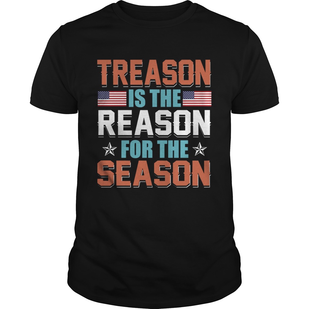 Treason Is The Reason For The Season 4th Of July Tee Gift TShirt