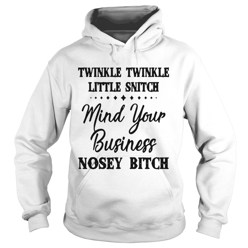 Twinkle twinkle little snitch mind your business nosey bitch Hoodie