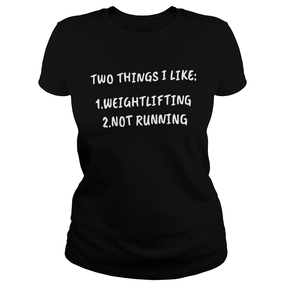 Two things i like 1 weightlifting 2 not running Classic Ladies