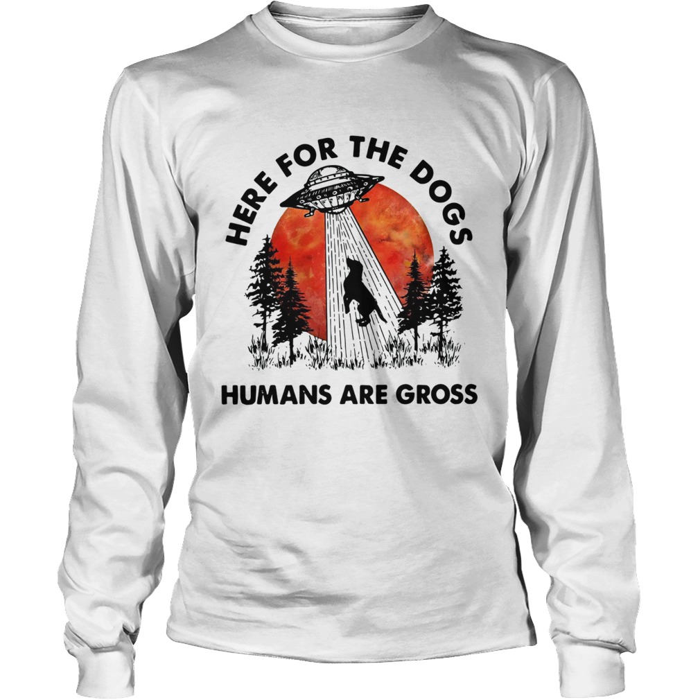 UFO Here for the dogs humans are gross LongSleeve