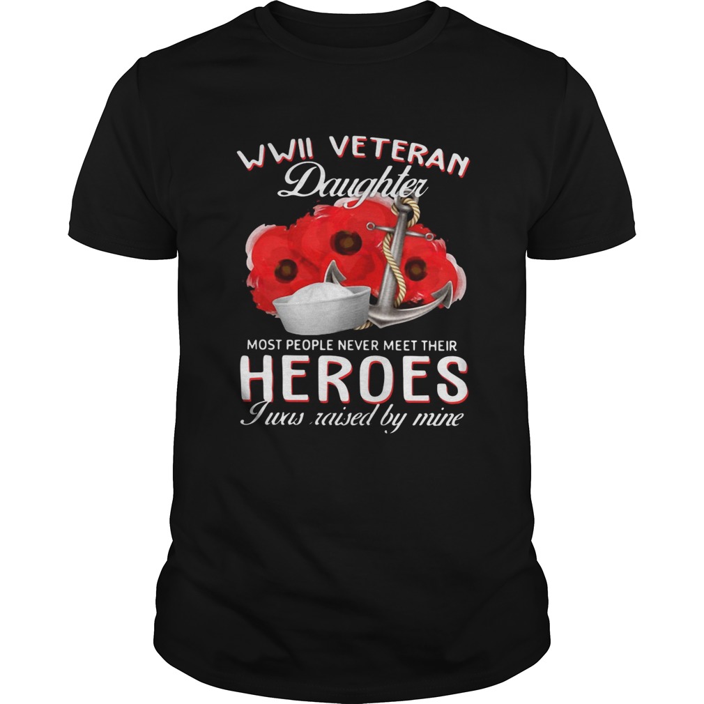US Army WWII veteran daughter most people never meet their heroes shirt