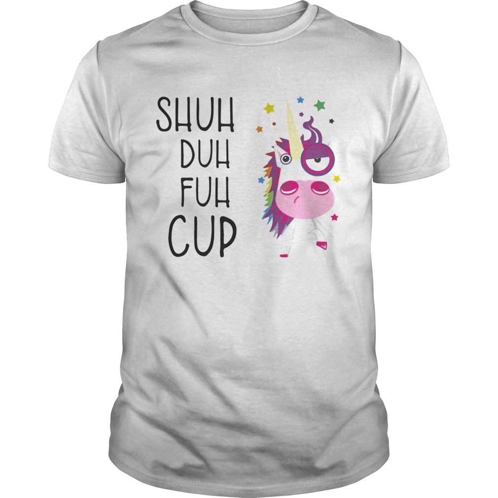 Unicorn shuh duh fuh cup shirt