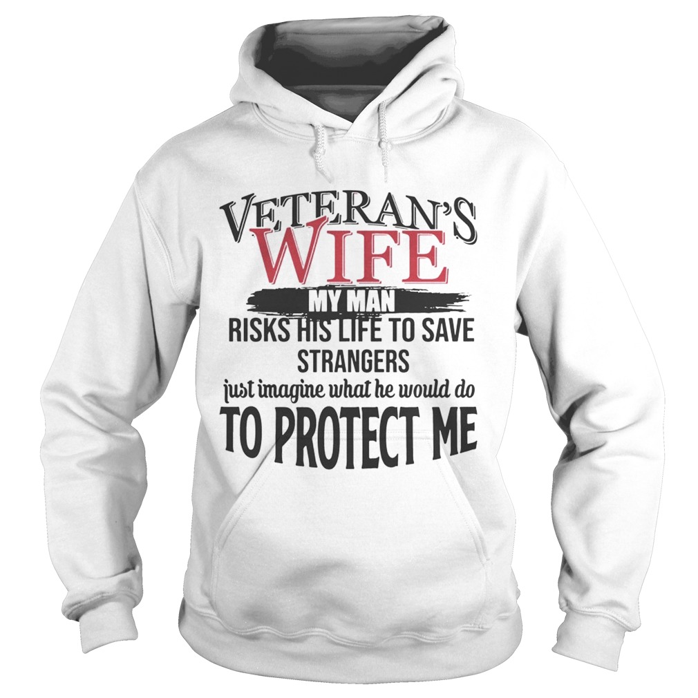 Veterans Wife My Man Risks His Life To Save TShirt Hoodie