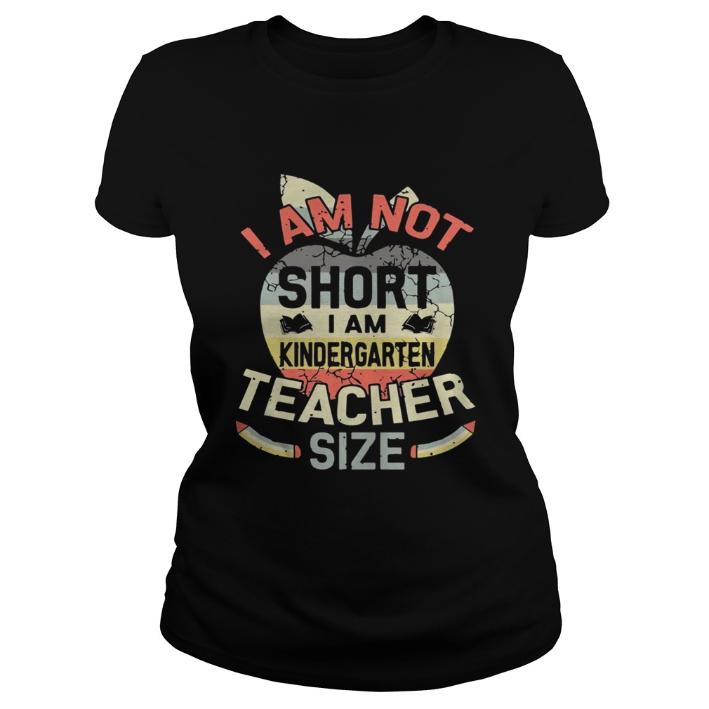 Vintage I Am Not Short I Am Kindergarten Teacher Size Shirt Classic Ladies