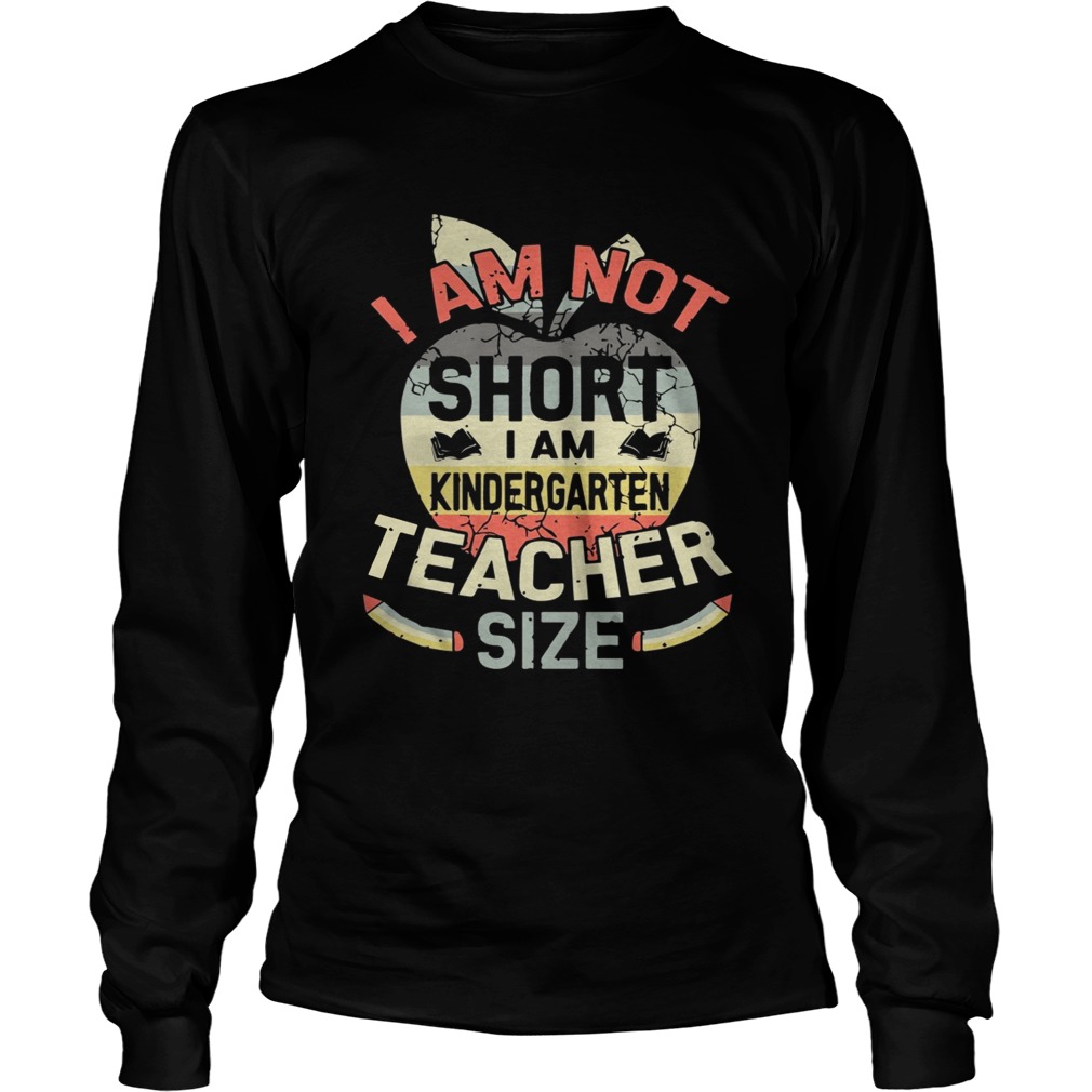 Vintage I Am Not Short I Am Kindergarten Teacher Size Shirt LongSleeve