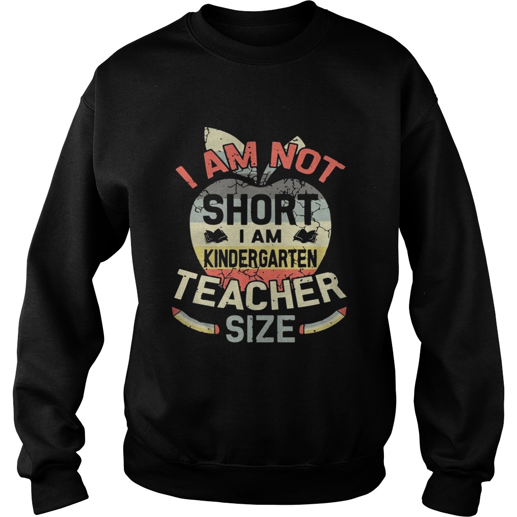Vintage I Am Not Short I Am Kindergarten Teacher Size Shirt Sweatshirt