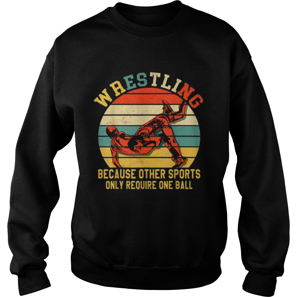 Vintage Wrestling Because Other Sports Only Require One Ball Sweatshirt