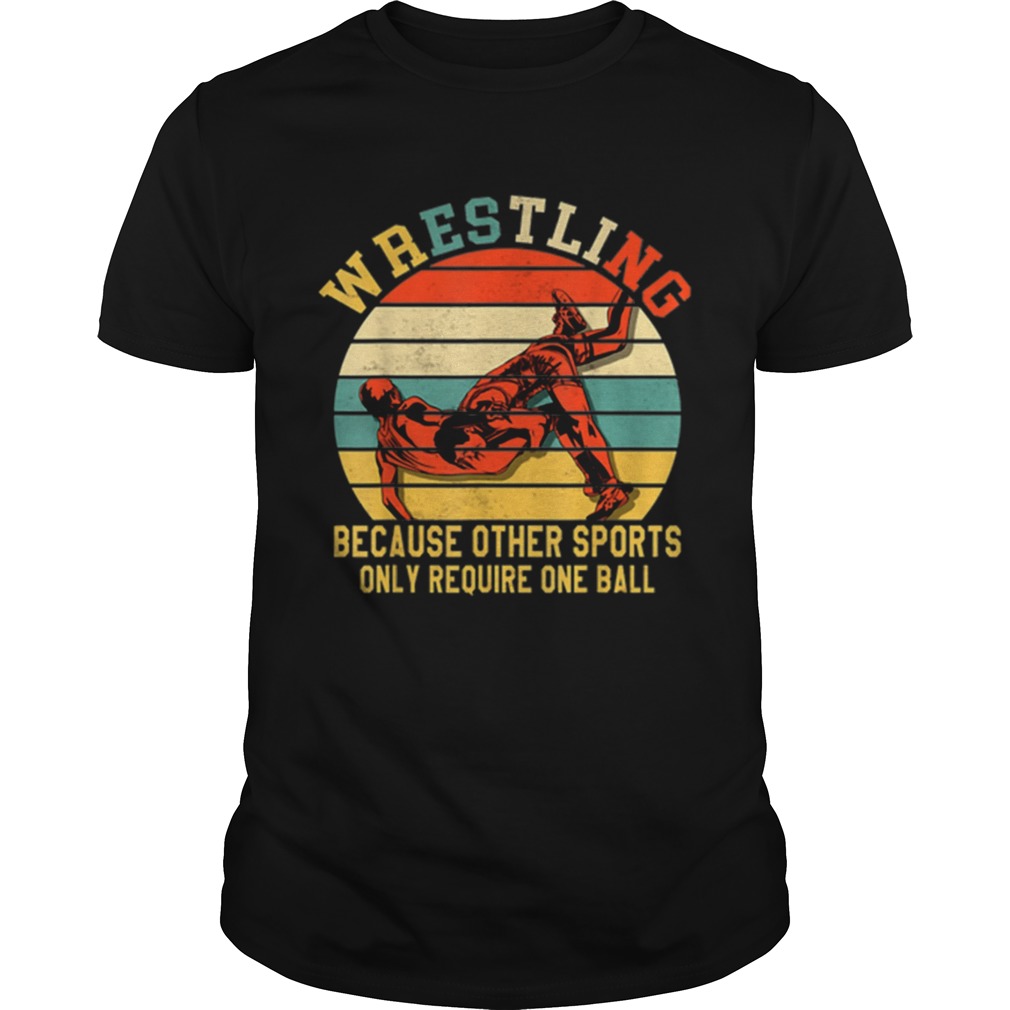 Vintage Wrestling Because Other Sports Only Require One Ball shirt
