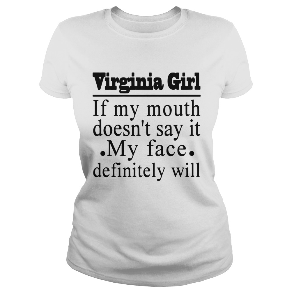 Virginia Girl If My Mouth Doesnt Say It My Face Definitely Will T Classic Ladies