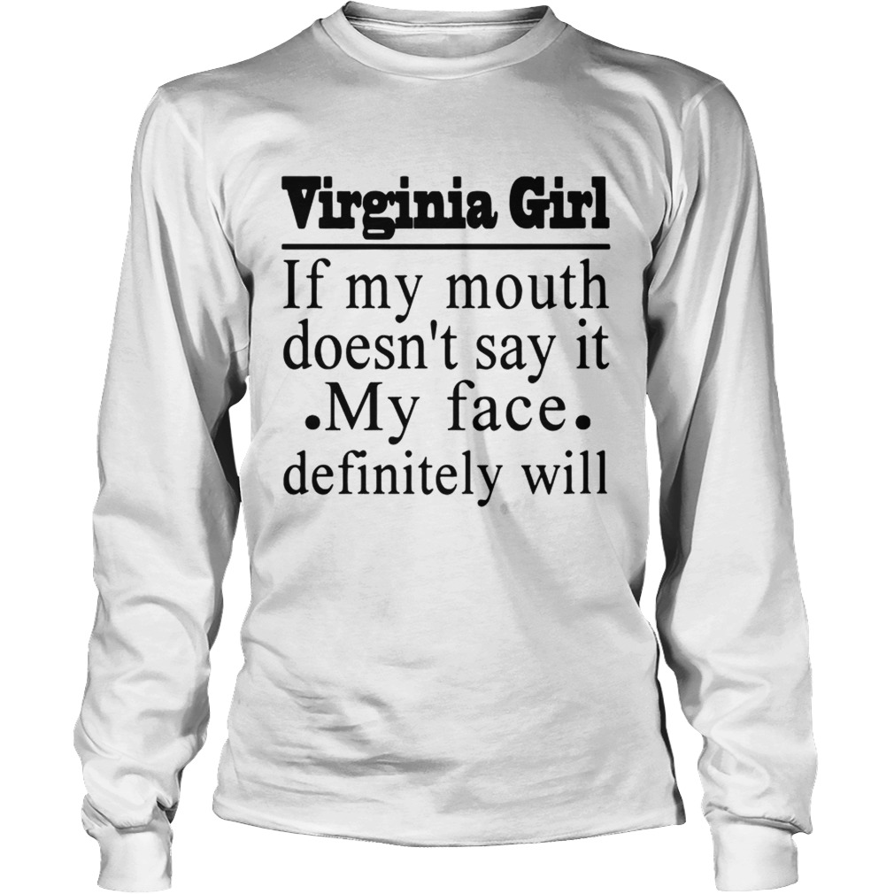 Virginia Girl If My Mouth Doesnt Say It My Face Definitely Will T LongSleeve