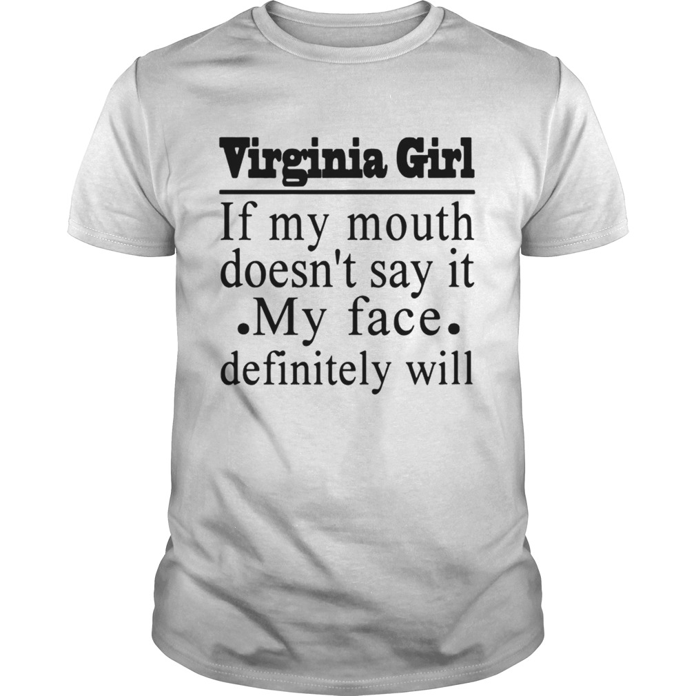 Virginia Girl If My Mouth Doesnt Say It My Face Definitely Will Tshirt
