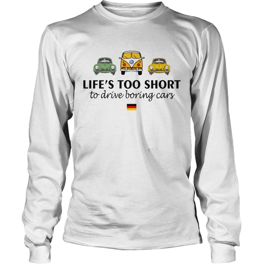 Volkswagen Lifes too short to drive boring cars LongSleeve