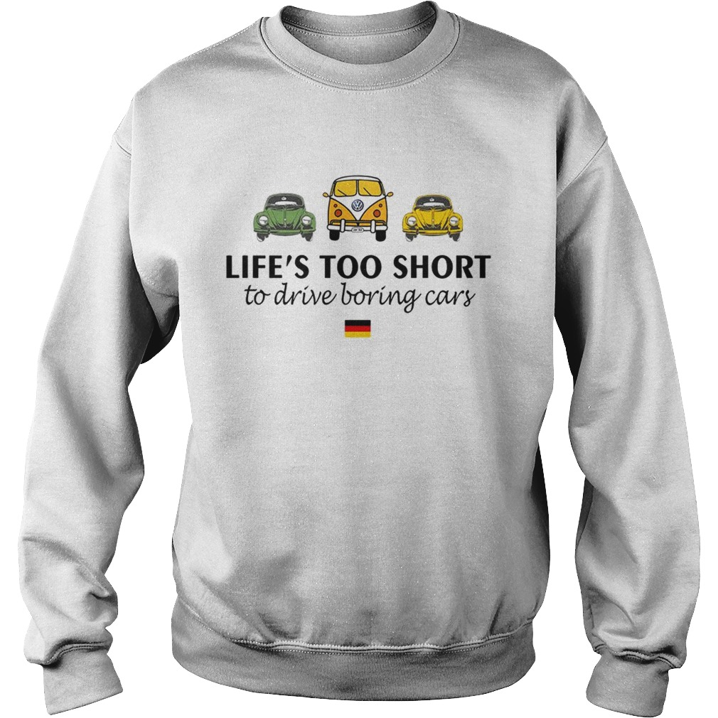 Volkswagen Lifes too short to drive boring cars Sweatshirt