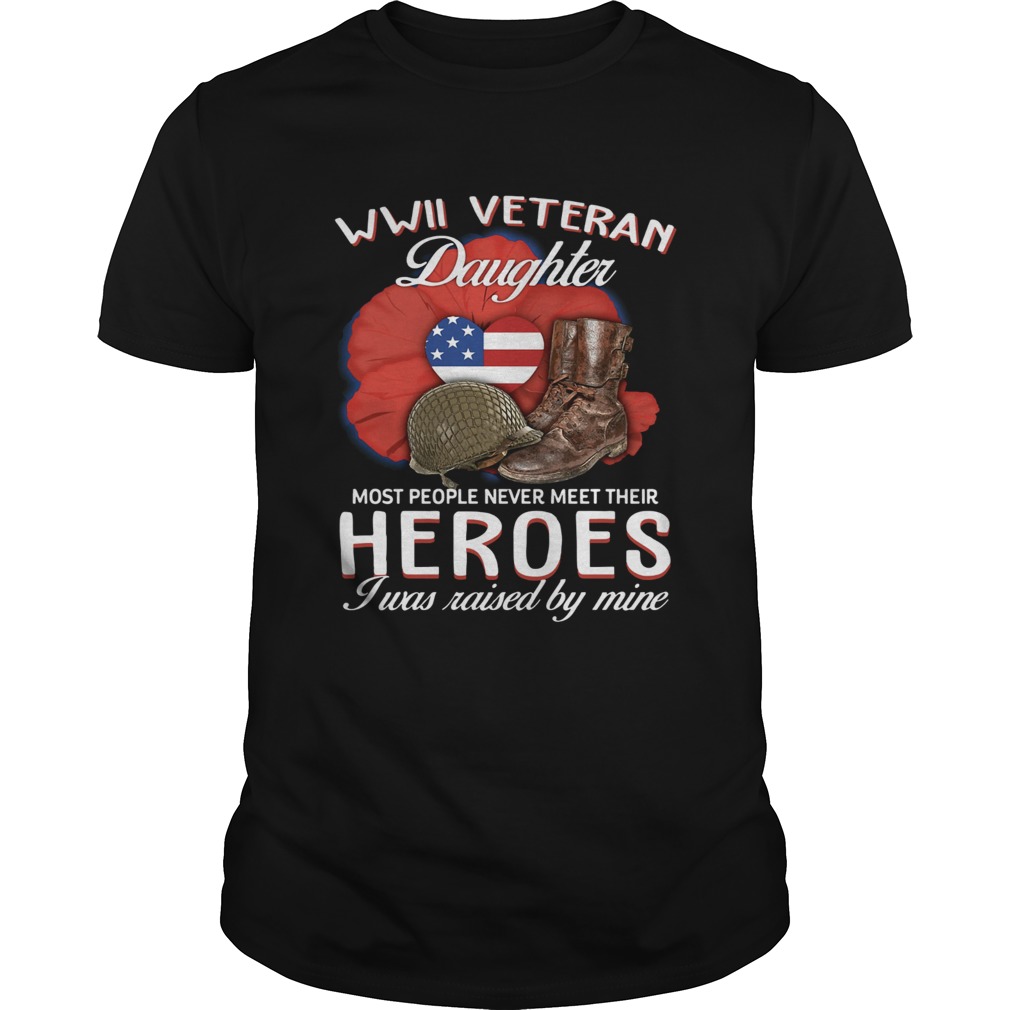 WWII Veteran daughter most people never meettheir heroes I was shirt