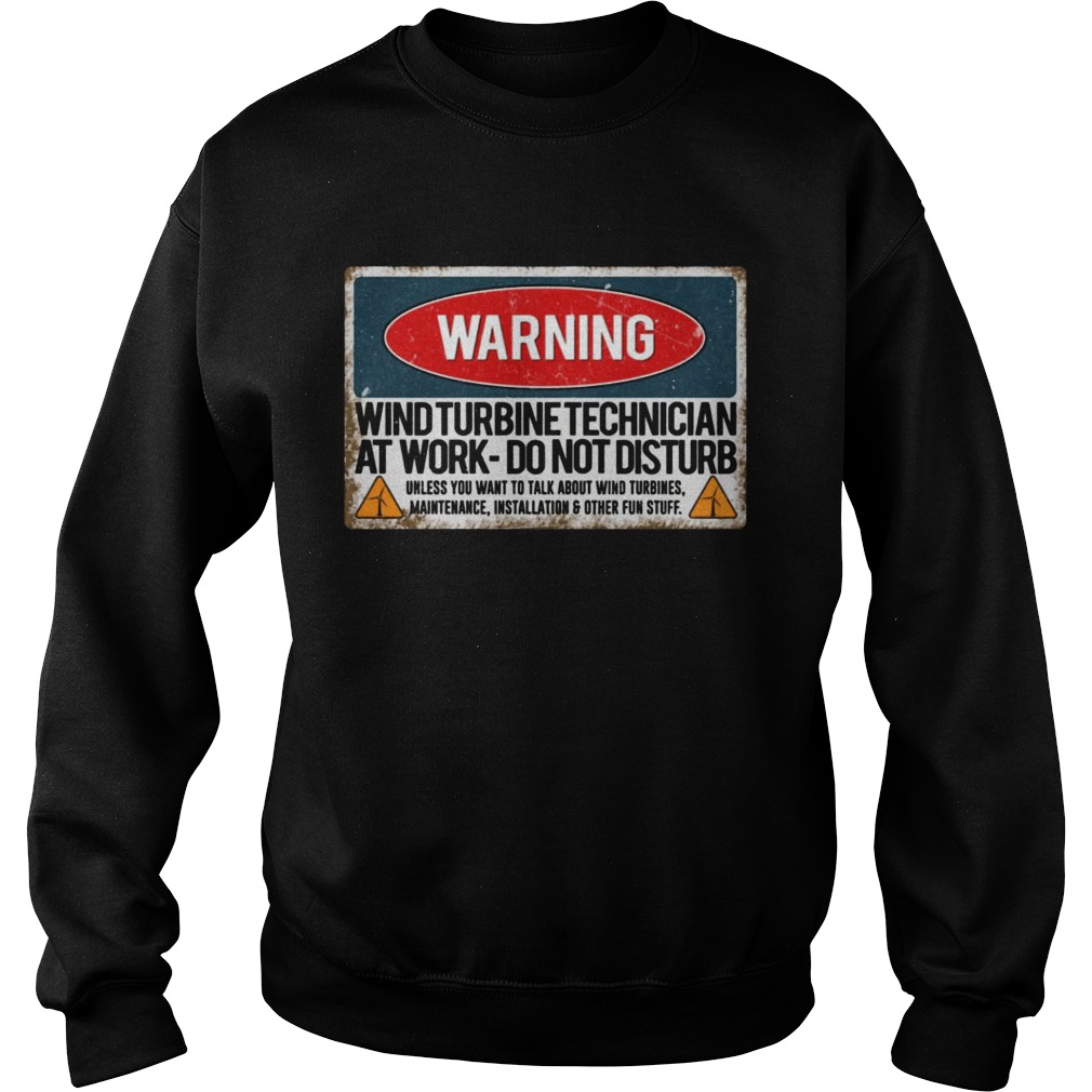 Warning Wind Turbine Technician At Work Do Not Disturb Shirt Sweatshirt