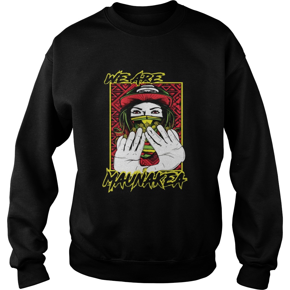 We Are Mauna Kea Shirt Sweatshirt