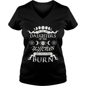 We are the daughters of the witches you could not burn Ladies Vneck