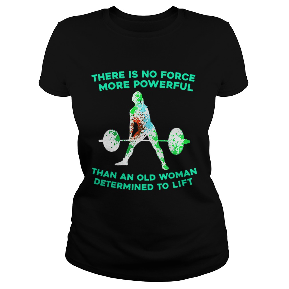 Weight lifting there is no force more powerful than an old woman Classic Ladies