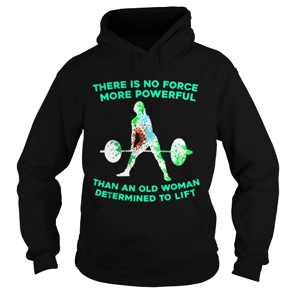 Weight lifting there is no force more powerful than an old woman Hoodie