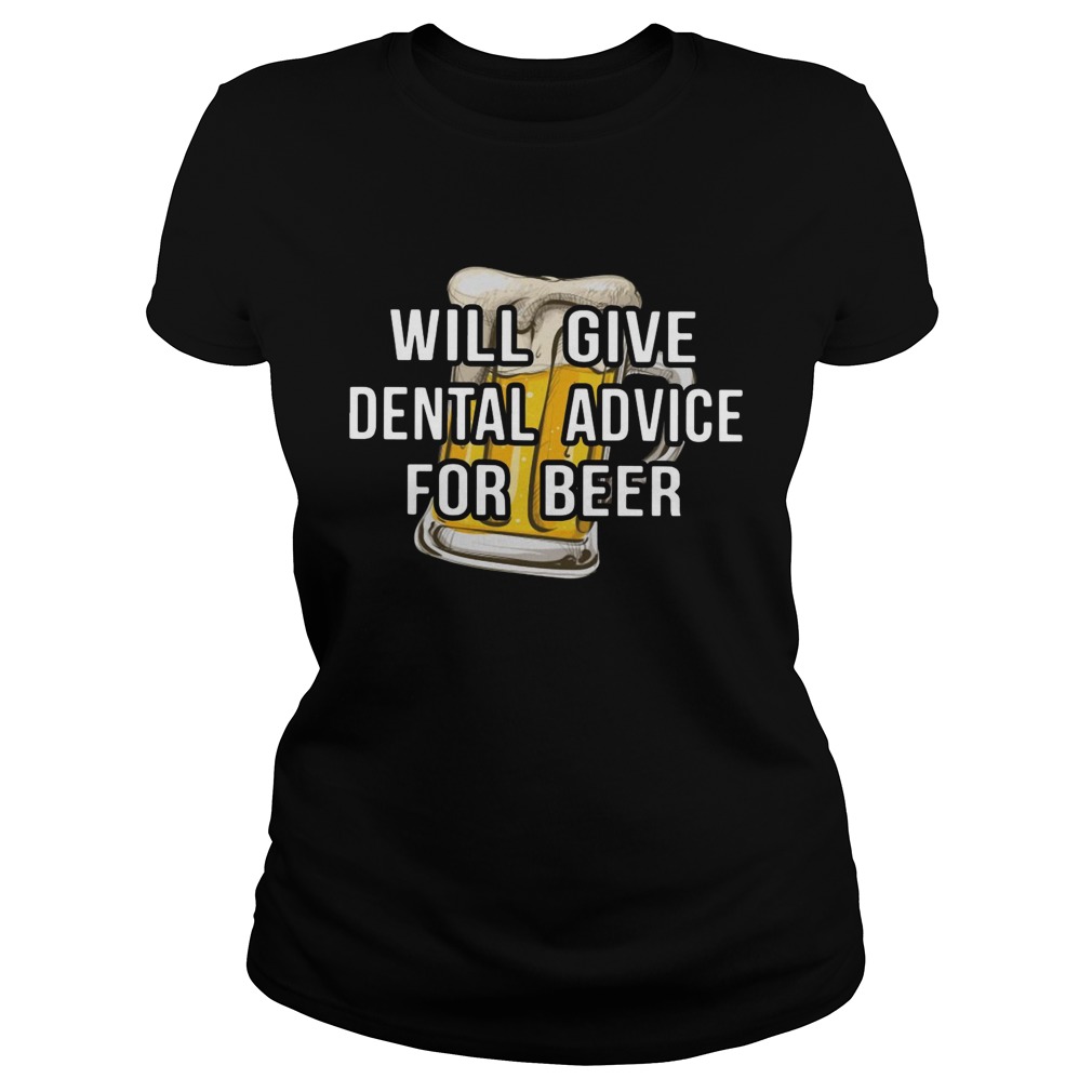 Will give dental advice for beer Classic Ladies