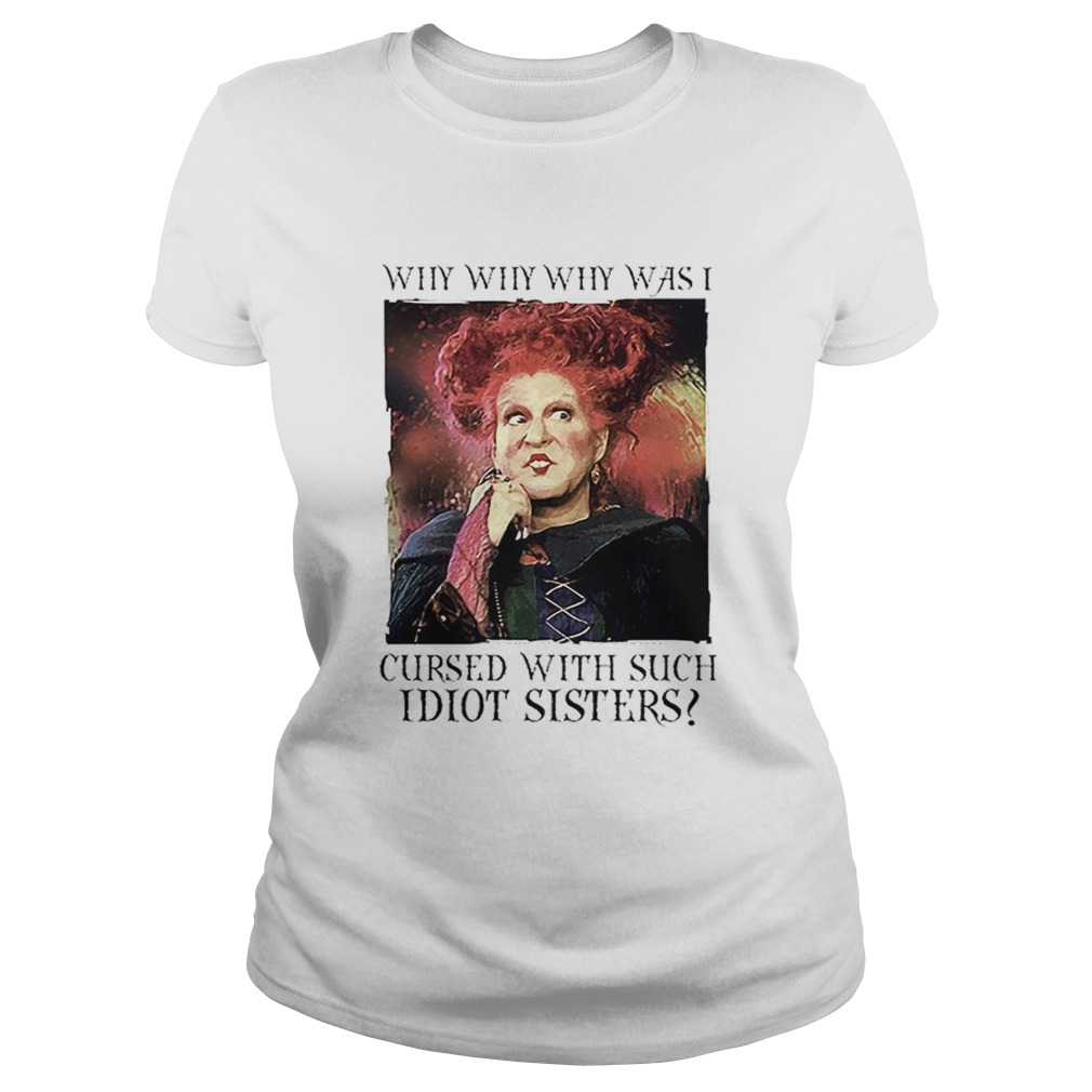 Winifred Sanderson why was i cursed with such idiot sisters Classic Ladies