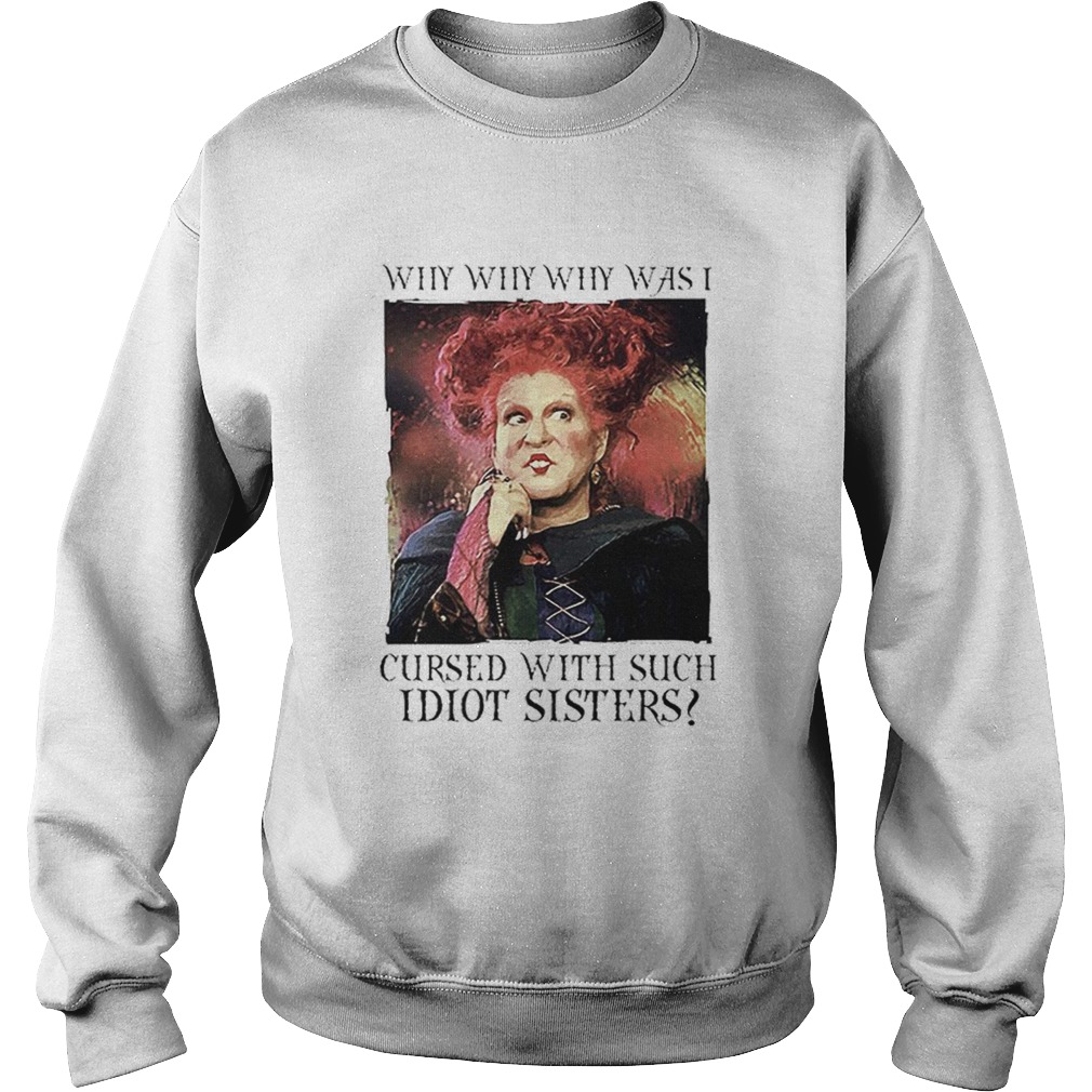 Winifred Sanderson why was i cursed with such idiot sisters Sweatshirt