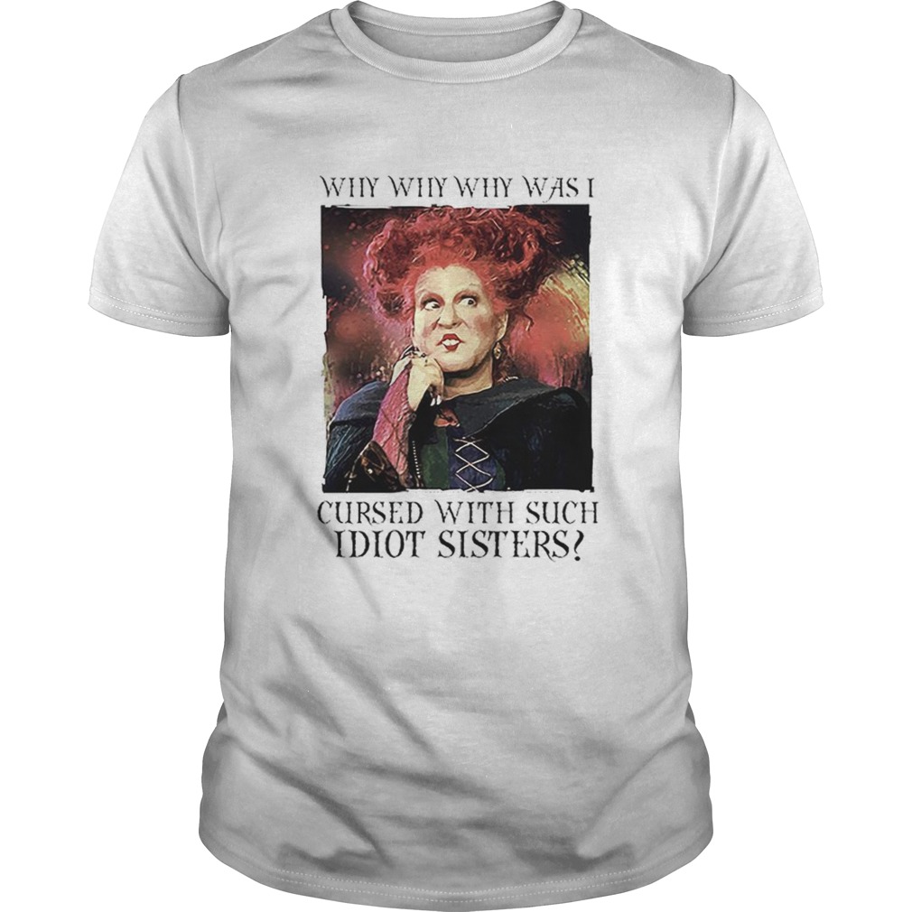 Winifred Sanderson why was i cursed with such idiot sisters shirt