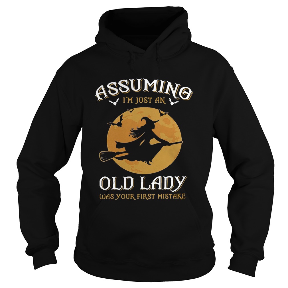 Witch Assuming Im just an Old Lady was your first mistake Hoodie