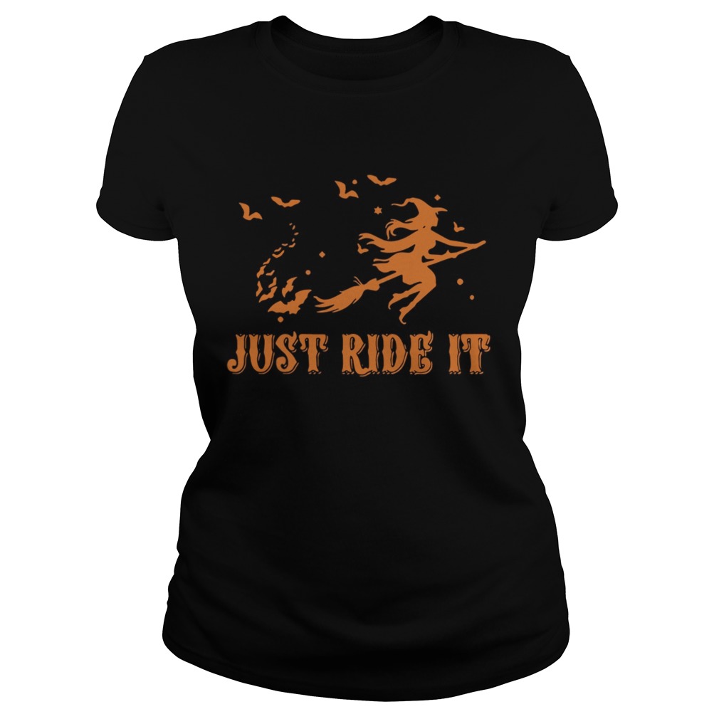 Witches just ride it Halloween Classic Ladies