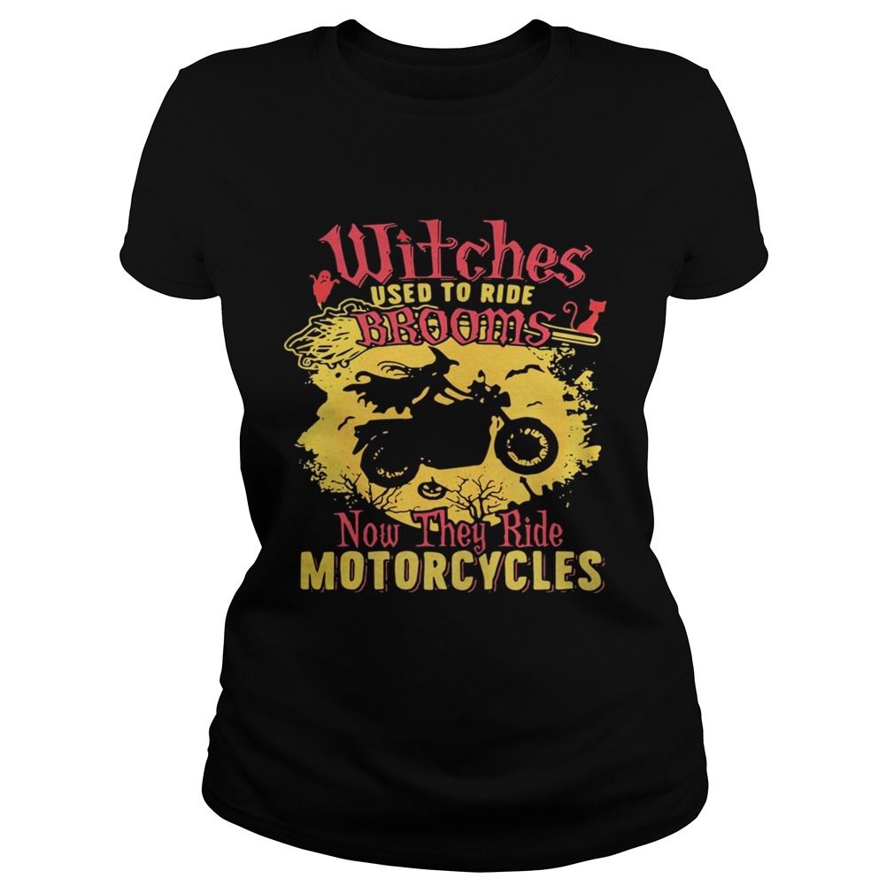 Witches used to ride brooms now they ride motorcycles Classic Ladies