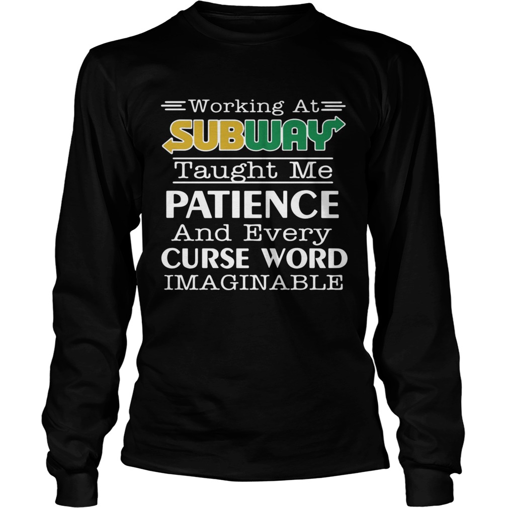 Working at subway taught me patience and every curse word imaginable LongSleeve