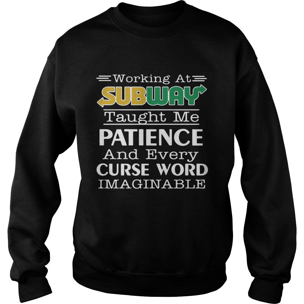 Working at subway taught me patience and every curse word imaginable Sweatshirt