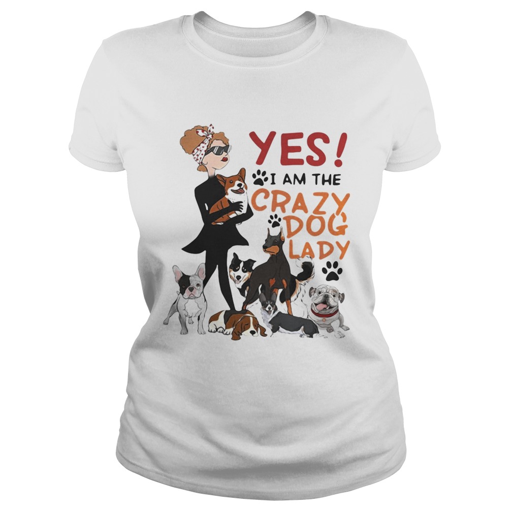 Yes I am the crazy dog lady Classic Ladies
