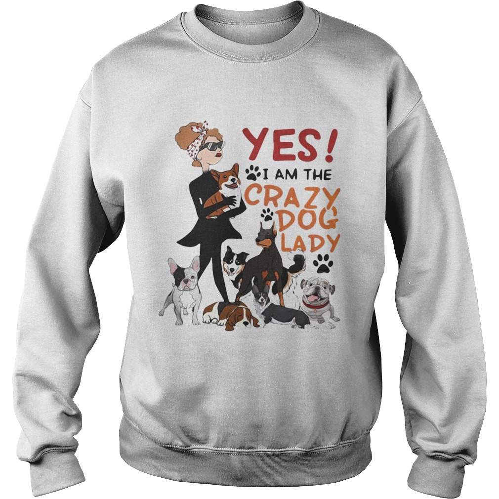 Yes I am the crazy dog lady Sweatshirt