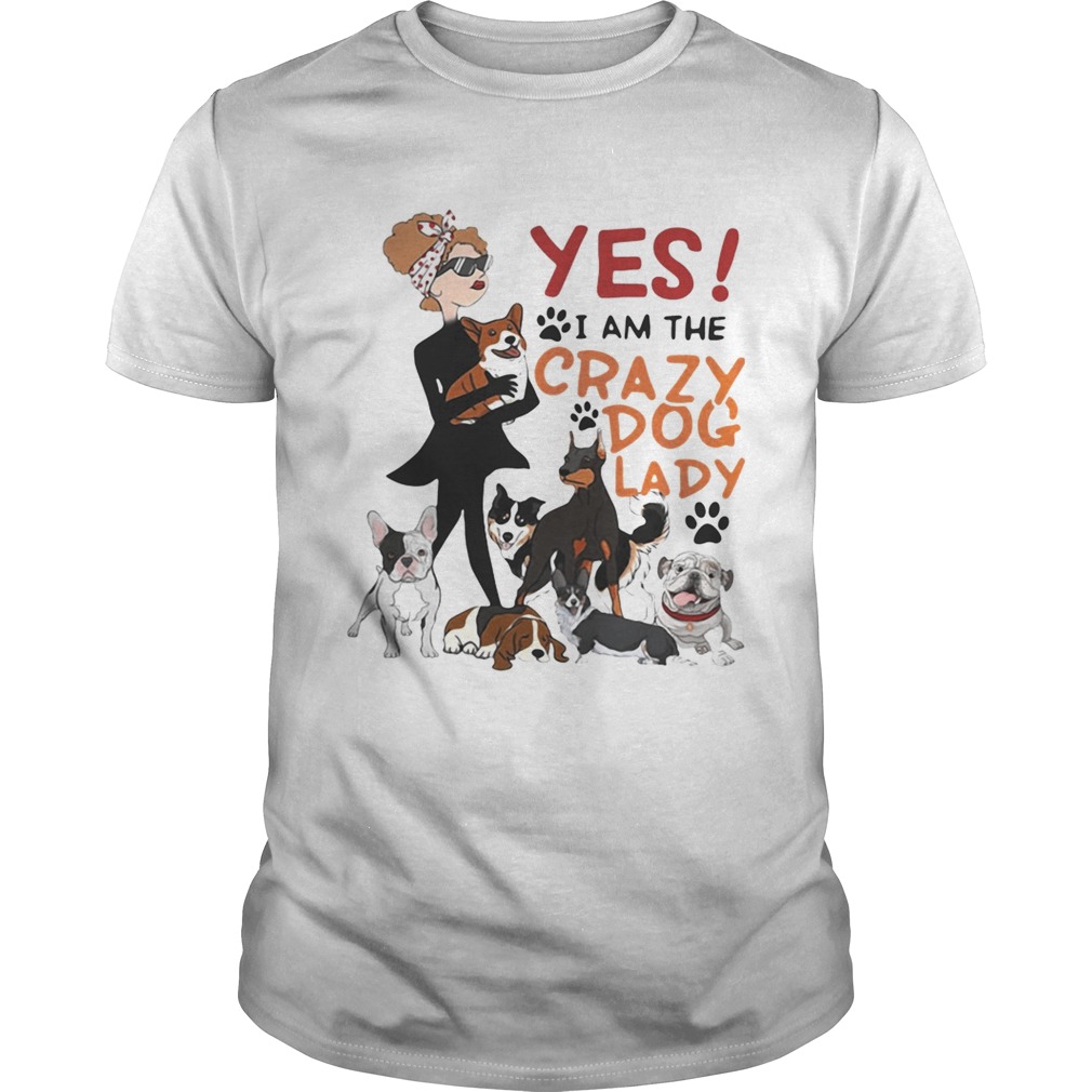 Yes I am the crazy dog lady shirt