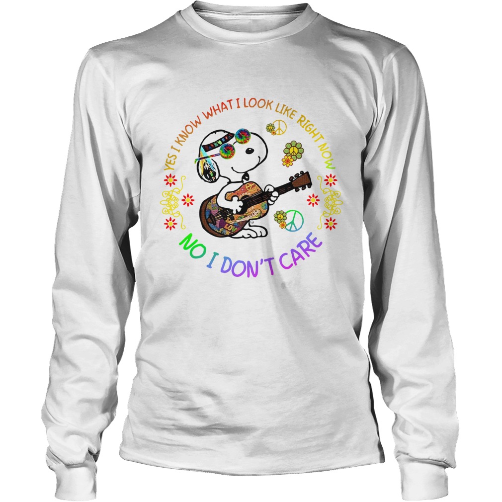Yes I know what I look like right now no I dont care Snoopy hippie LongSleeve